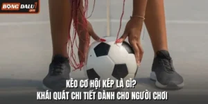 Kèo Cơ Hội Kép Là Gì